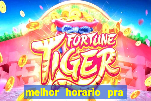 melhor horario pra jogar fortune tiger